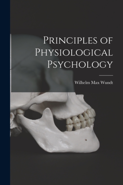 Principles of Physiological Psychology - Wilhelm Max Wundt