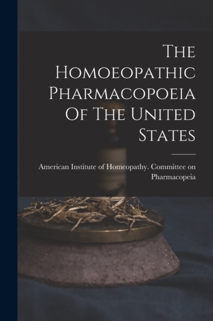 The Homoeopathic Pharmacopoeia Of The United States - American Institute Of Homeopathy Com