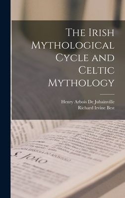 The Irish Mythological Cycle and Celtic Mythology - Richard Irvine Best