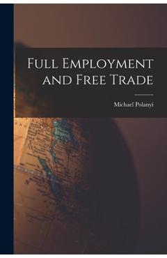 Coperta cărții 'Full Employment and Free Trade - Michael 1891- Polanyi'