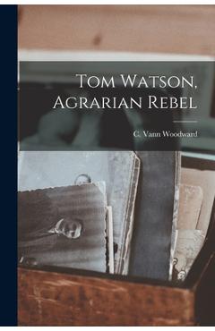 Poza produsului Tom Watson, Agrarian Rebel - C. Vann (comer Vann) 1908- Woodward
