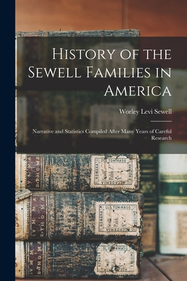 History of the Sewell Families in America; Narrative and Statistics Compiled After Many Years of Careful Research - Worley Levi 1895- Sewell