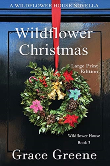 Wildflower Christmas: The Wildflower House Series, Book 3 (A Novella) - Grace Greene