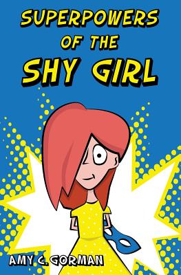 Superpowers of the Shy Girl - Amy C. Gorman