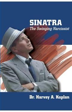 Coperta cărții 'Frank Sinatra: The Swinging Narcissist - Harvey Kaplan'