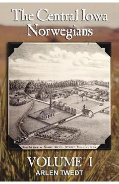Coperta cărții 'The Central Iowa Norwegians, Volume 1 - Arlen Twedt'