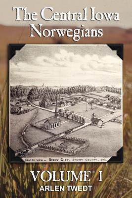 Coperta cărții 'The Central Iowa Norwegians, Volume 1 - Arlen Twedt'