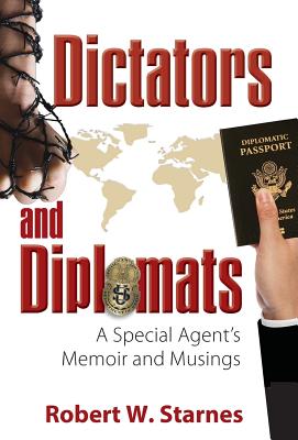 Coperta cărții 'Dictators and Diplomats: A Special Agent's Memoir and Musings - Robert W. Starnes'