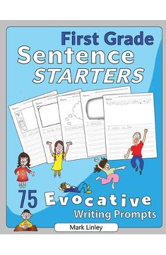 Coperta cărții 'First Grade Sentence Starters: 75 Evocative Writing Prompts - Mark Linley'