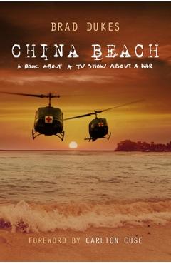 China Beach: a book about a tv show about a war - Brad Dukes