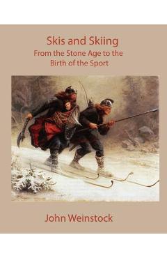 Coperta cărții 'Skis and Skiing: From the Stone Age to the Birth of the Sport - John Weinstock'