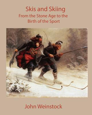 Coperta cărții 'Skis and Skiing: From the Stone Age to the Birth of the Sport - John Weinstock'