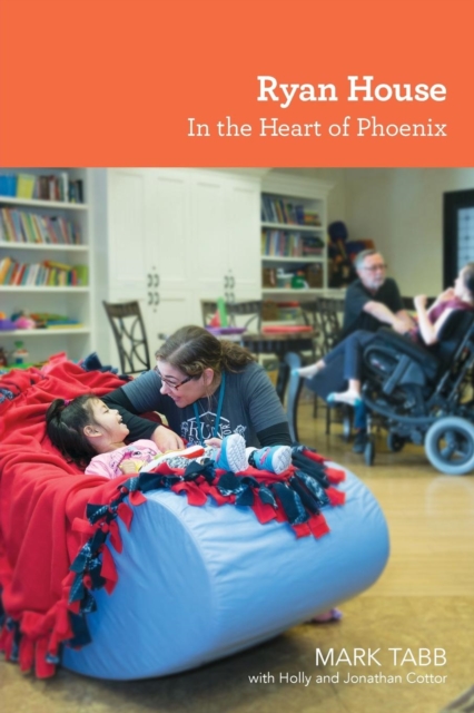 Ryan House: In the Heart of Phoenix - Mark Tabb