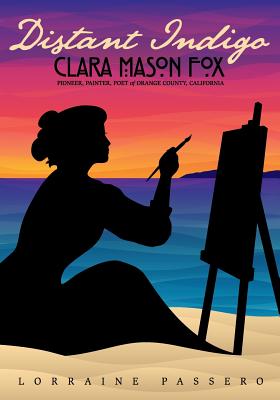 Coperta cărții 'Distant Indigo: Clara Mason Fox: Pioneer, Painter, Poet of Orange County, California - Lorraine Passero'