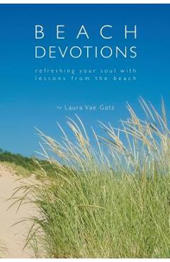 Coperta cărții 'Beach Devotions: Refreshing Your Soul With Lessons From The Beach - Laura Vae Gatz'