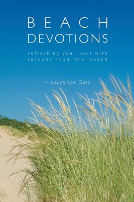 Coperta cărții 'Beach Devotions: Refreshing Your Soul With Lessons From The Beach - Laura Vae Gatz'