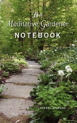 The Meditative Gardener Notebook - Cheryl Wilfong