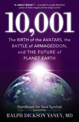 10,001: The Birth of the Avatars, the Battle of Armageddon, and the Future of Planet Earth - Ralph Dickson Yaney