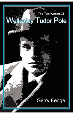 Coperta cărții 'The Two Worlds of Wellesley Tudor Pole - Gerry Fenge'