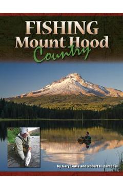 Coperta cărții 'Fishing Mount Hood Country - Gary Lewis'