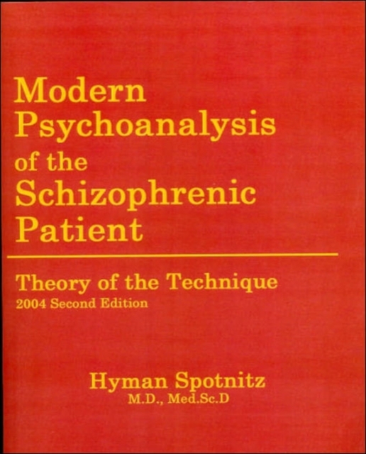 Modern Psychoanalysis of the Schizophrenic Patient: Theory of the Technique - Hyman M. Spotnitz