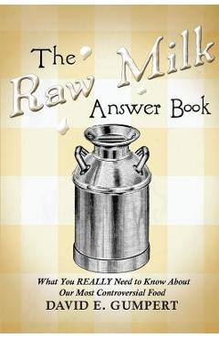 Coperta cărții 'The Raw Milk Answer Book: What You REALLY Need to Know About Our Most Controversial Food - David E. Gumpert'