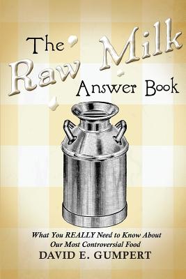 Coperta cărții 'The Raw Milk Answer Book: What You REALLY Need to Know About Our Most Controversial Food - David E. Gumpert'