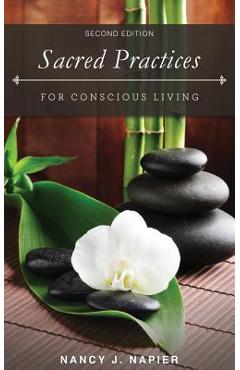 Coperta cărții 'Sacred Practices for Conscious Living: Second Edition - Nancy J. Napier'