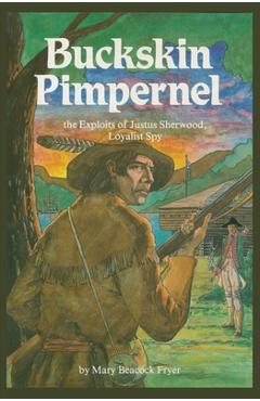 Coperta cărții 'Buckskin Pimpernel: The Exploits of Justus Sherwood, Loyalist Spy - Mary Beacock Fryer'