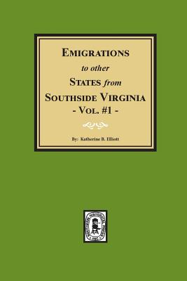 Emigrations to Other States from Southside Virginia - Vol. #1 - Katherine Elliott