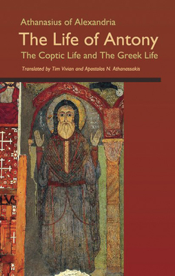 The Life of Antony, the Coptic Life and the Greek Life: Volume 202 - Athanasius Of Alexandria