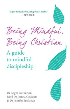 Coperta cărții 'Being Mindful, Being Christian: A Guide to Mindful Discipleship - Roger Bretherton'