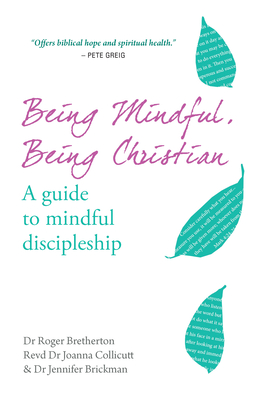 Being Mindful, Being Christian: A Guide to Mindful Discipleship - Roger Bretherton