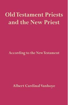 Coperta cărții 'Old Testament Priests and the New Priest - Albert Cardinal Vanhoye'