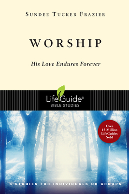 Worship: His Love Endures Forever - Sundee Tucker Frazier