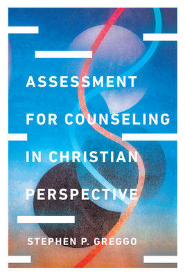 Assessment for Counseling in Christian Perspective - Stephen P. Greggo