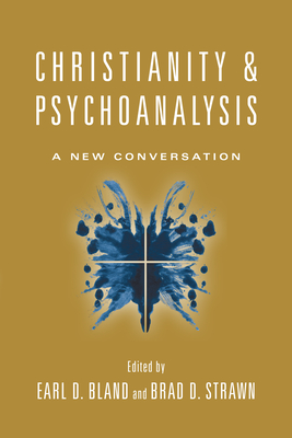 Christianity & Psychoanalysis: A New Conversation - Earl D. Bland