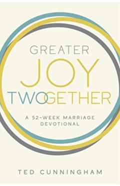Greater Joy Twogether: A 52-Week Marriage Devotional - Ted Cunningham
