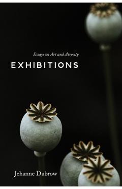 Poza produsului Exhibitions: Essays on Art and Atrocity - Jehanne Dubrow