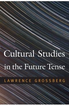 Coperta cărții 'Cultural Studies in the Future Tense - Lawrence Grossberg'