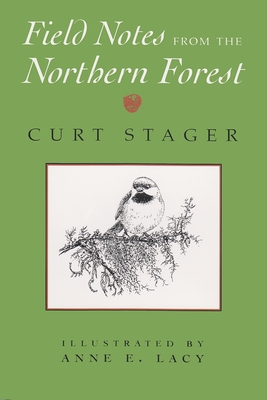 Field Notes from the Northern Forest: Illustrated by Anne E. Lacy - Curt Stager