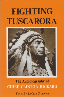 Fighting Tuscarora: The Autobiography of Chief Clinton Rickard - Barbara Graymont