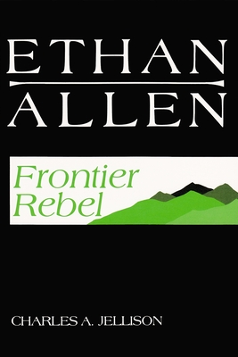 Ethan Allen: Frontier Rebel - Charles A. Jellison