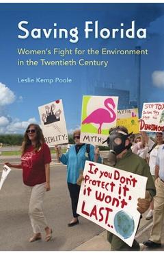 Poza produsului Saving Florida: Women's Fight for the Environment in the Twentieth Century - Leslie Kemp Poole