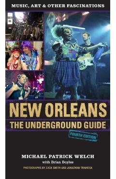 Poza produsului New Orleans: The Underground Guide, 4th Edition - Michael Patrick Welch