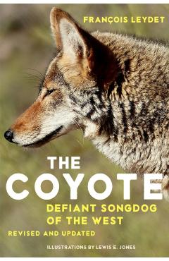 Poza produsului The Coyote: Defiant Songdog of the West - Francois Leydet