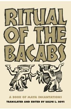 Coperta cărții 'Ritual of the Bicabs: A Book of Maya Incantations - Ralph L. Roys'
