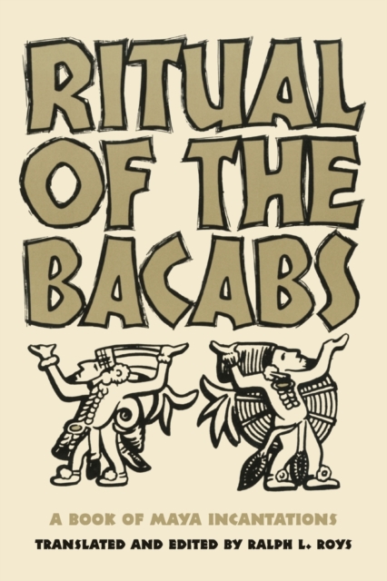 Ritual of the Bicabs: A Book of Maya Incantations - Ralph L. Roys