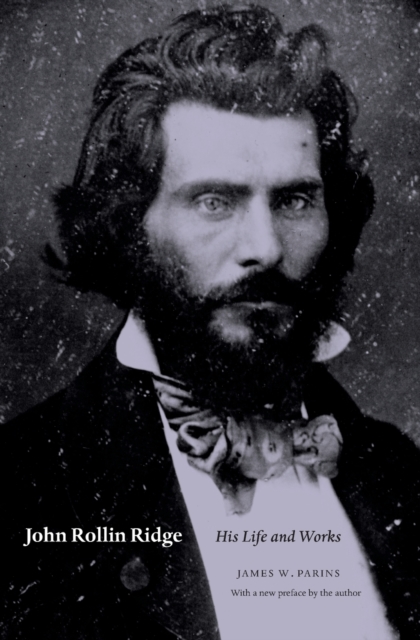 John Rollin Ridge: His Life and Works - James W. Parins