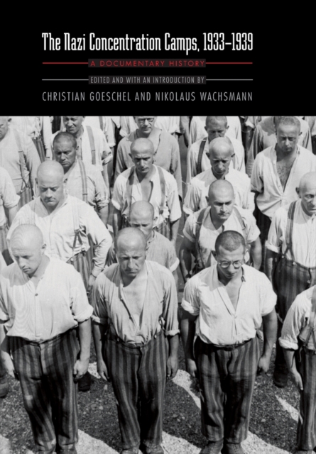 Nazi Concentration Camps, 1933-1939: A Documentary History - Nikolaus Wachsmann